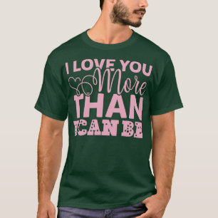 T-SHIRT JE T'AIME PLUS QUE JE NE PEUX ÊTRE