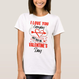 T-SHIRT JE T'AIME TOUS LES JOURS - PAS SEULEMENT LE JOUR D