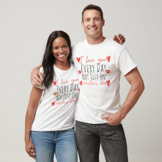 T-shirt Je t'aime tous les jours pas seulement le jour de 