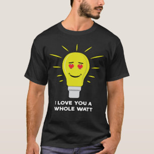 T-shirt Je t'aime tout un watt - Jeu de mots drôle d'ampou