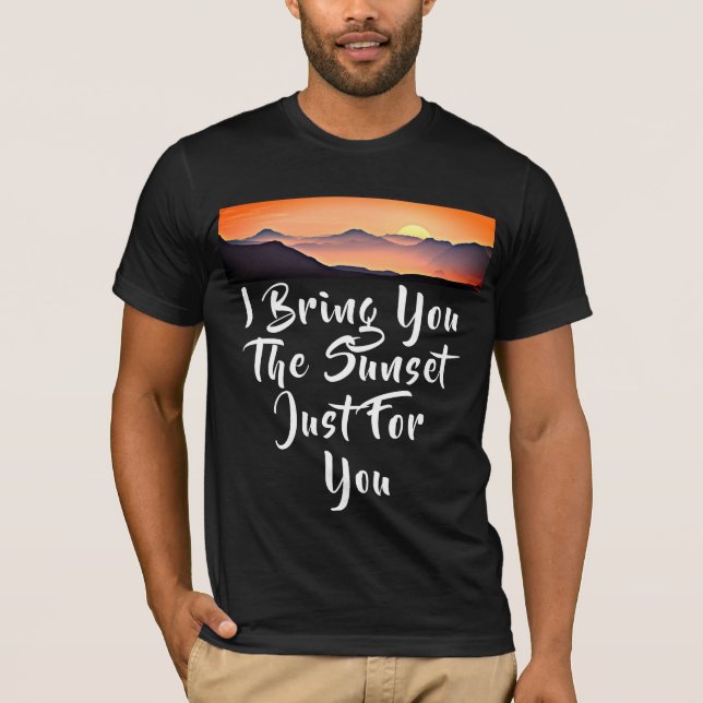 T-shirt Je T'Apporte Le Coucher De Soleil Juste Pour Toi.  (Devant)
