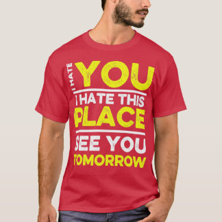 T-shirt Je Te Déteste Je Déteste Cet Endroit À Demain Funn