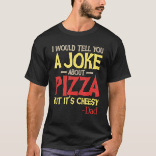 T-shirt Je te dirais une blague sur la pizza, mais c’est d
