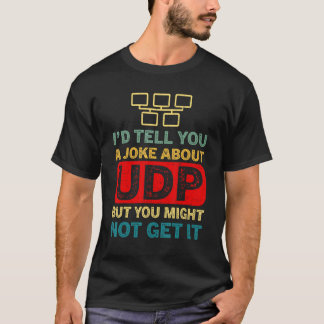 T-shirt Je te dirais une blague sur UDP, mais tu n'arriver