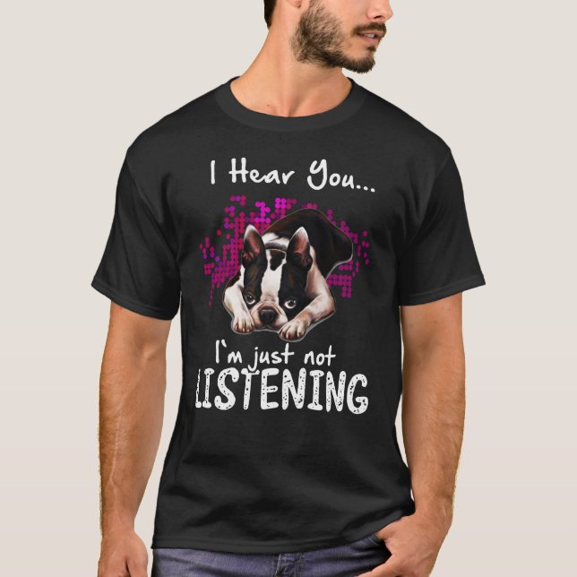 T-shirt Je t'entends Boston Terrier Je n'écoute pas (Devant)