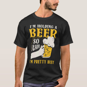 T-shirt Je tiens une bière, donc je suis assez occupé