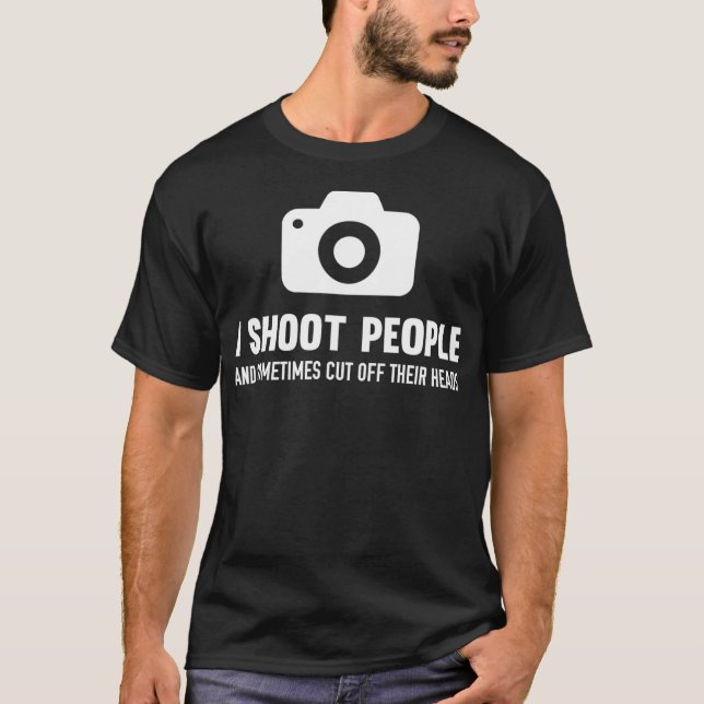 T-shirt Je Tire Les Gens Et Leur Coupe La Tête Photographe (Devant)