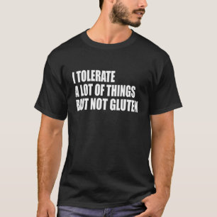 T-shirt Je Tolère Beaucoup De Choses Mais Pas Gluten Celia