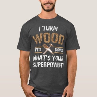 T-shirt Je Transforme Le Bois En Objets Carpenter Le Bois