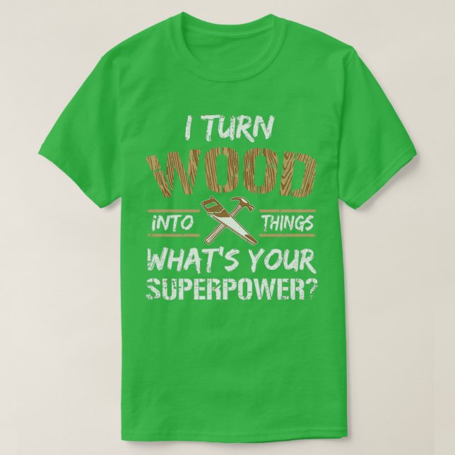 T-shirt Je Transforme Le Bois En Objets Carpentier Cadeau (Design devant)