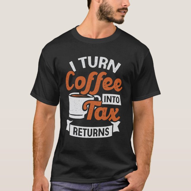 T-shirt Je Transforme Le Café En Comptable Des Déclaration (Devant)