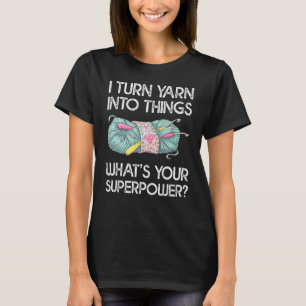 T-shirt Je transforme Yarn en choses Qu'est-ce que votre s