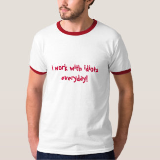 T-shirt Je travaille avec des idiots quotidiens !