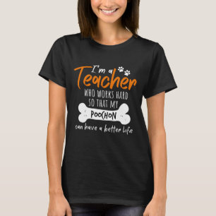 T-shirt Je travaille dur afin que mon Poochon puisse avoir