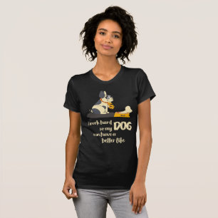 T-shirt Je travaille dur ainsi mon CHIEN peut avoir une