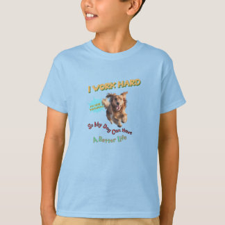 T-shirt Je travaille dur, donc mon chien peut avoir une vi