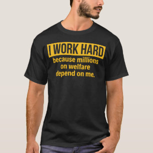 T-SHIRT JE TRAVAILLE DUR PARCE QUE LES MILLIONS SUR L'AIDE