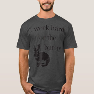 T-shirt Je travaille dur pour le lapin BunnyFunny