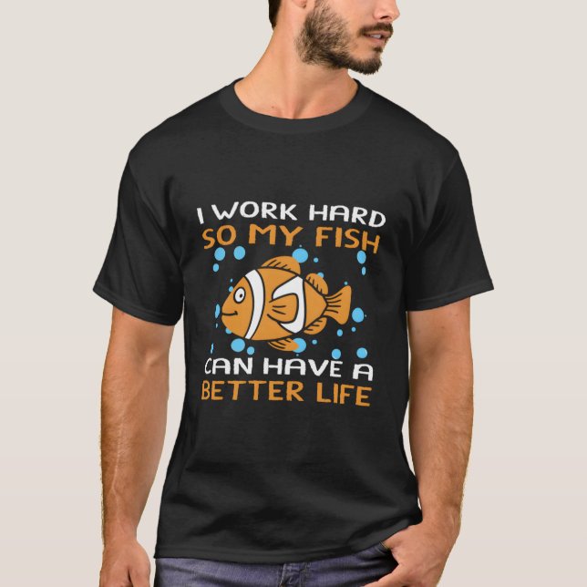T-shirt Je Travaille Dur Pour Que Mes Poissons Puissent Av (Devant)