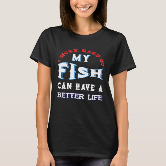 T-shirt Je Travaille Dur Pour Que Mes Poissons Puissent Av (Devant)