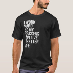T-shirt Je travaille dur pour que mes poules puissent vivr