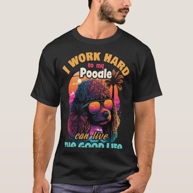T-shirt Je travaille dur pour que mon caniche puisse vivre (Devant)