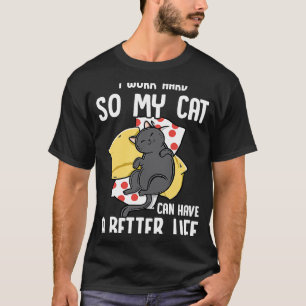 T-shirt Je Travaille Dur Pour Que Mon Chat Ait Une Meilleu