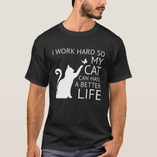 T-shirt Je travaille dur pour que mon chat puisse avoir un