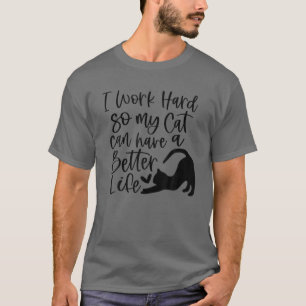 T-shirt Je Travaille Dur Pour Que Mon Chat Puisse Avoir Un