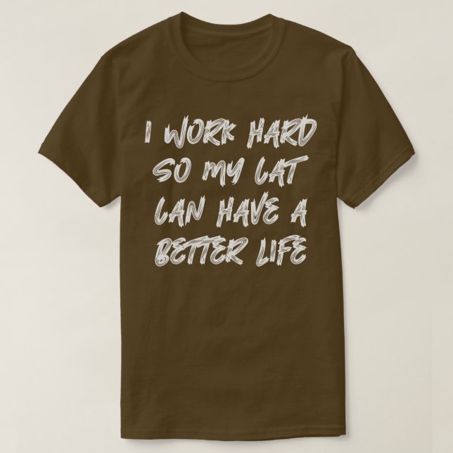 T-shirt Je Travaille Dur Pour Que Mon Chat Puisse Avoir Un (Design devant)
