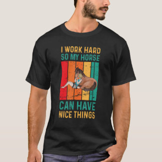 T-shirt Je Travaille Dur Pour Que Mon Cheval Puisse Avoir