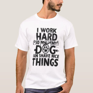 T-shirt Je travaille dur pour que mon chien ait de belles