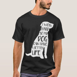 T-shirt Je travaille dur pour que mon chien ait une meille