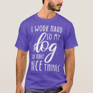 T-shirt Je Travaille Dur Pour Que Mon Chien Puisse Avoir D