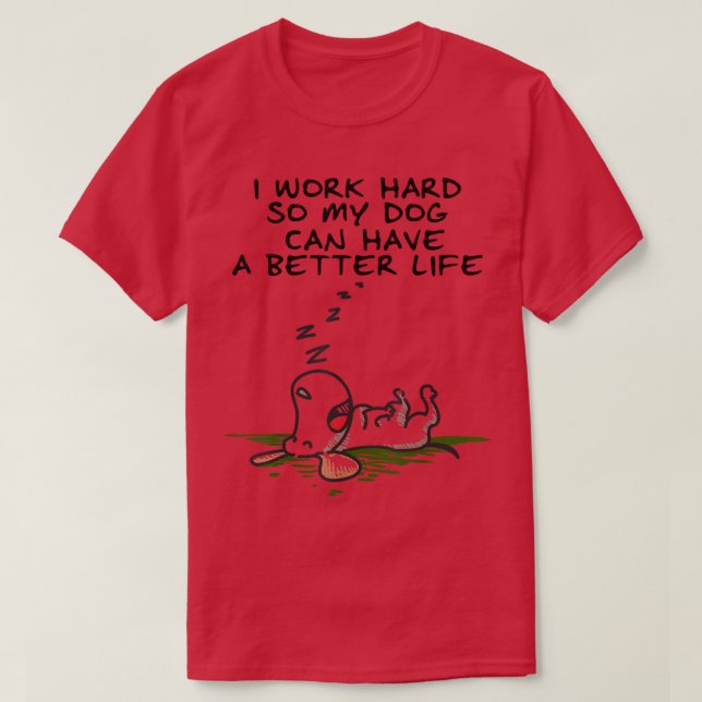 T-shirt Je Travaille Dur Pour Que Mon Chien Puisse Avoir U (Design devant)