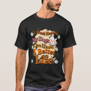 T-shirt je travaille dur pour que mon chien puisse avoir u