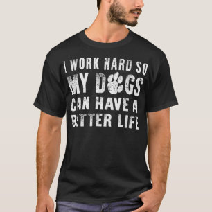 T-shirt Je Travaille Dur Pour Que Mon Chien Puisse Avoir U
