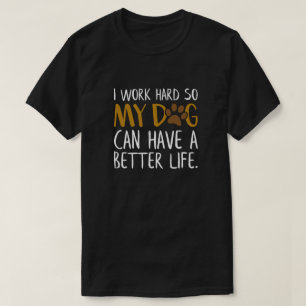 T-shirt Je travaille dur pour que mon chien puisse avoir u