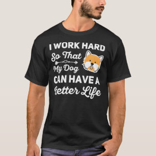 T-shirt Je Travaille Dur Pour Que Mon Chien Puisse Avoir U