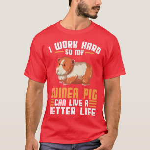 T-shirt Je travaille dur pour que mon cochon d'Inde puisse