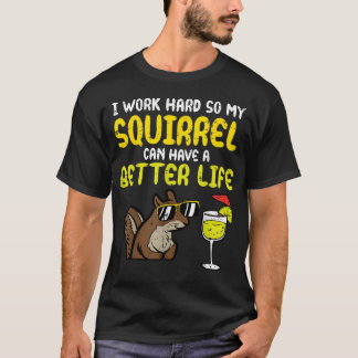 T-shirt Je Travaille Dur Pour Que Mon Écureuil Ait Une Mei