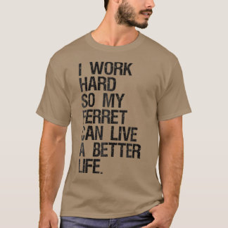 T-shirt Je Travaille Dur Pour Que Mon Ferret Puisse Vivre
