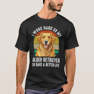 T-shirt Je Travaille Dur Pour Que Mon Golden Retriever Ait
