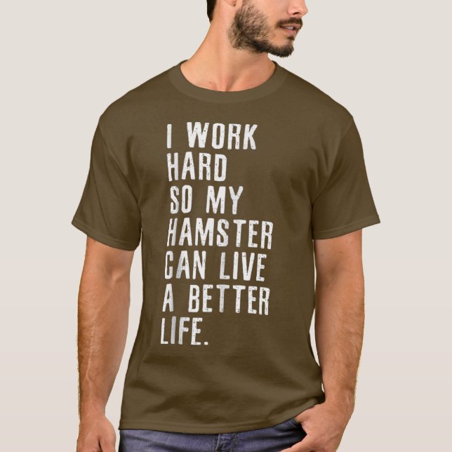 T-shirt Je Travaille Dur Pour Que Mon Hamster Puisse Vivre (Devant)