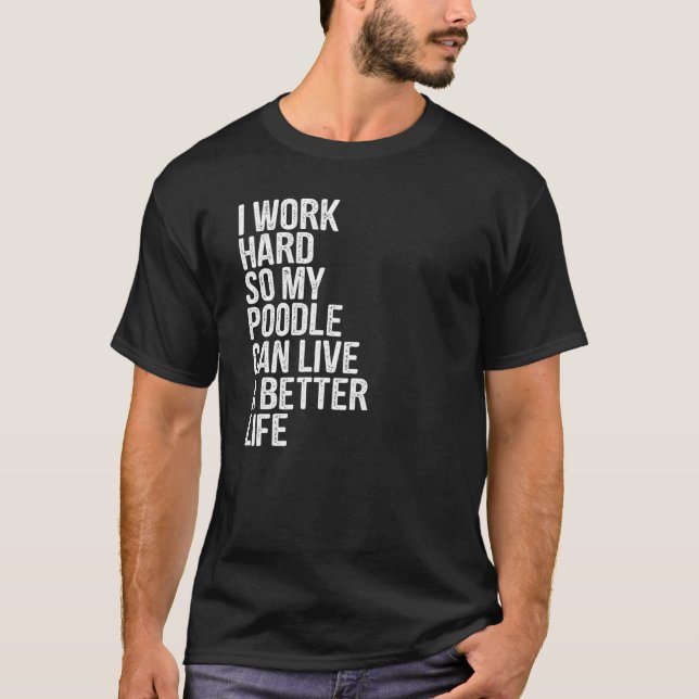 T-shirt Je Travaille Dur Pour Que Mon Poodle Puisse Vivre  (Devant)
