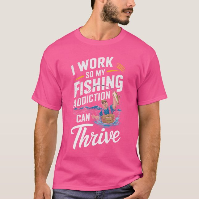 T-shirt Je Travaille Pour Que Ma Toxicomanie De Pêche Puis (Devant)