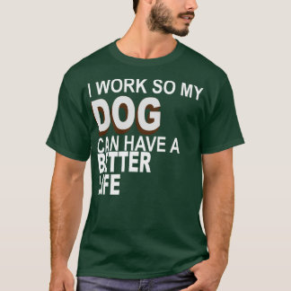 T-shirt Je Travaille Pour Que Mon Chien Puisse Avoir Une V