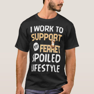 T-shirt Je Travaille Pour Soutenir Mes Ferrets Mal Lifesty