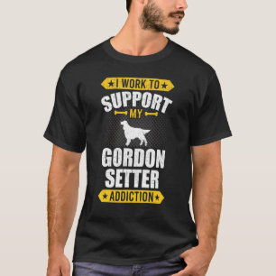 T-shirt Je Travaille Pour Soutenir Mon Chien Addiction De