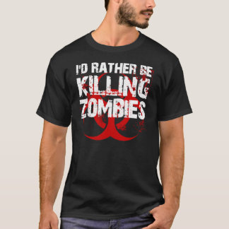 T-shirt je tuerais plutôt des ZOMBIS